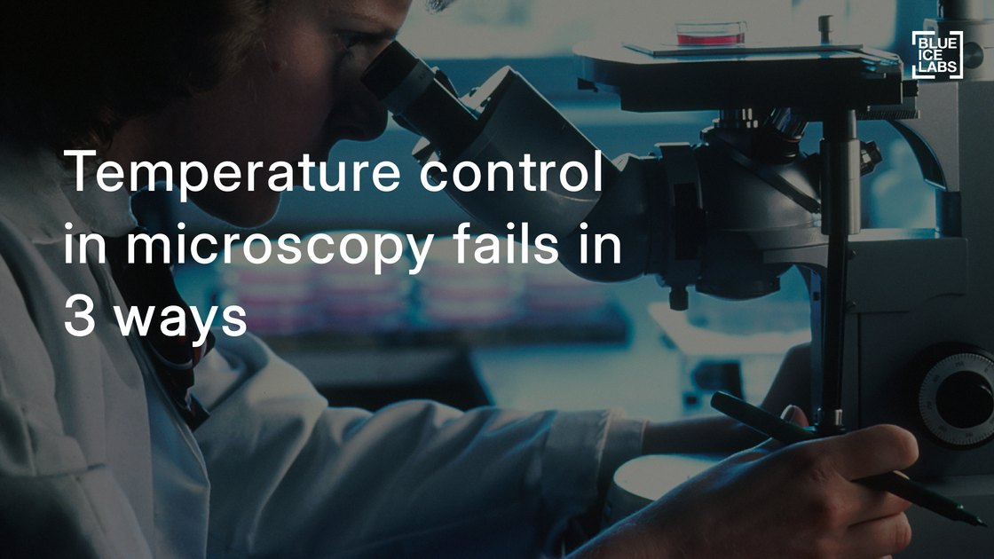 Temperature control in microscopy fails in three ways